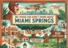 20 Things You Didn’t Know About Miami Springs 20 Things You Didn't Know about Miami Springs